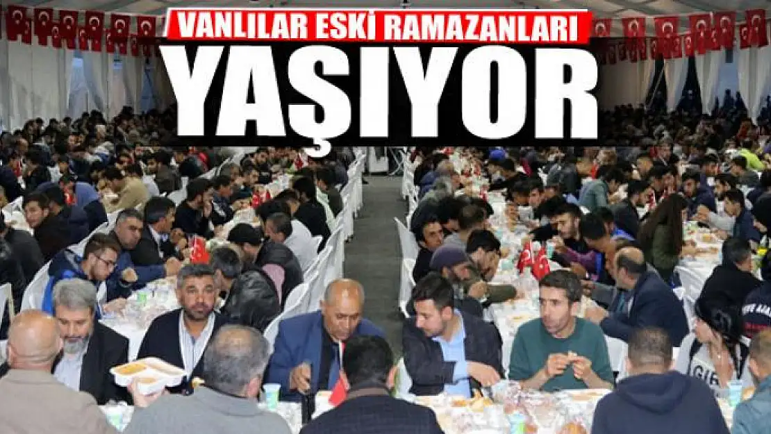 VANLILAR ESKİ RAMAZANLARI YAŞIYOR