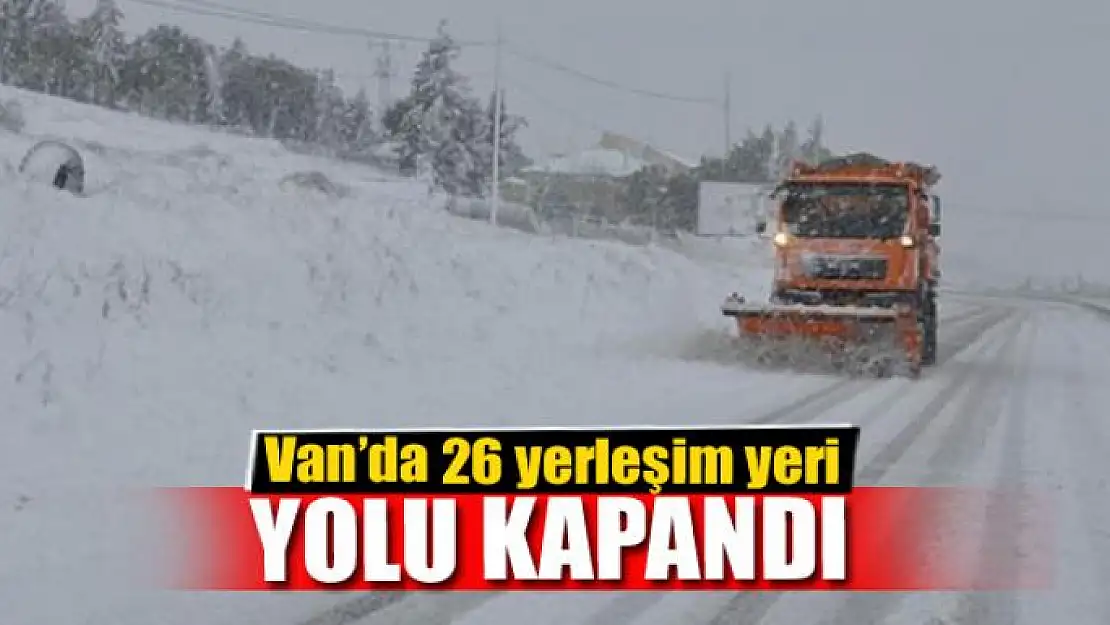 Van'da 26 yerleşim yeri yolu kapandı