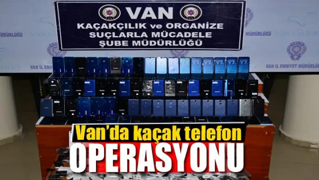 Van'da kaçak telefon operasyonu