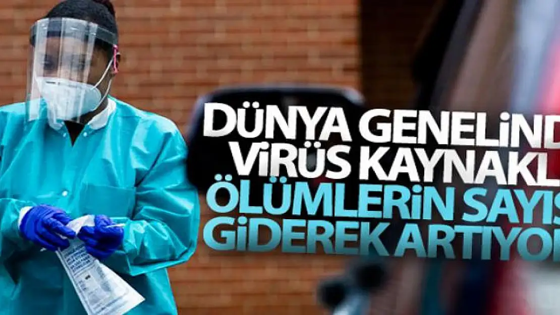 Dünya genelinde virüs kaynaklı ölü sayısı giderek artıyor