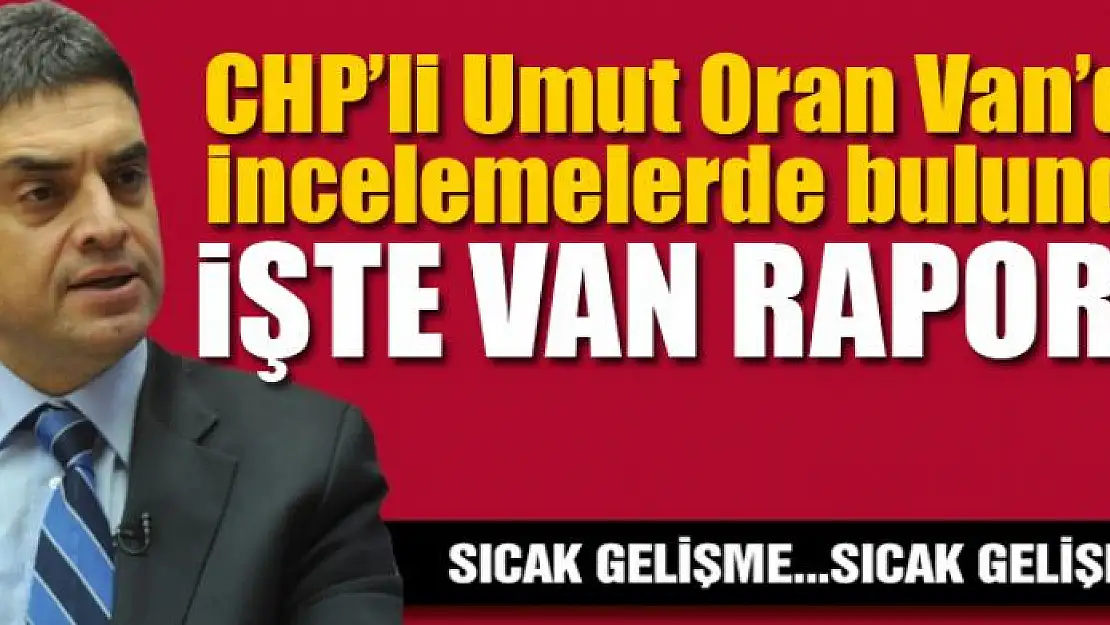 CHP'li Umut Oran Van'da incelemelerde bulundu