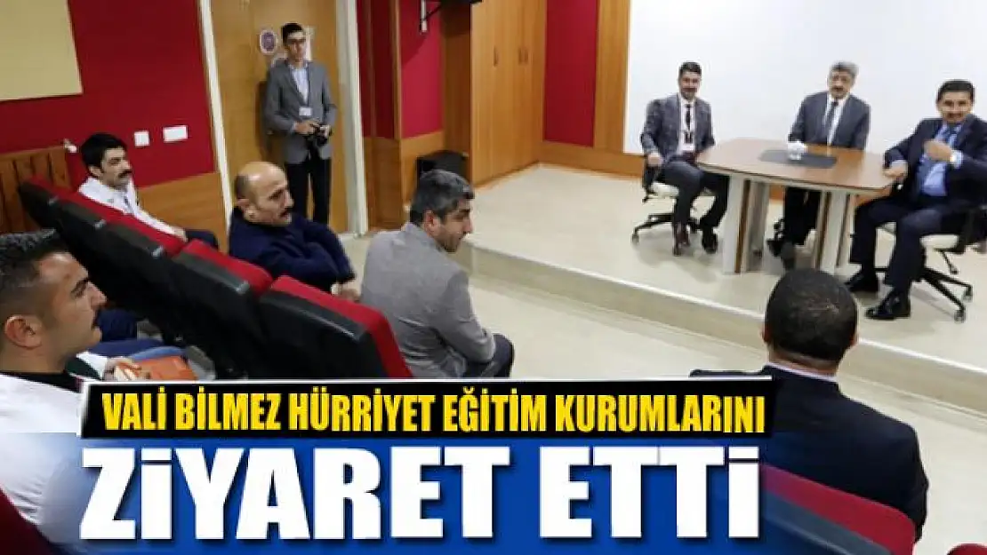 VALİ BİLMEZ HÜRRİYET EĞİTİM KURUMLARINI ZİYARET ETTİ