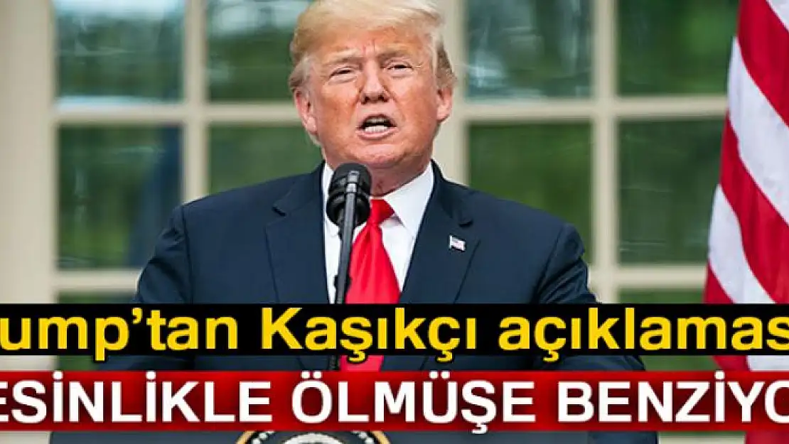 Trump'tan Kaşıkçı'nın öldürüldüğü iddiası yorumu: 'Kesinlikle öyle görünüyor'