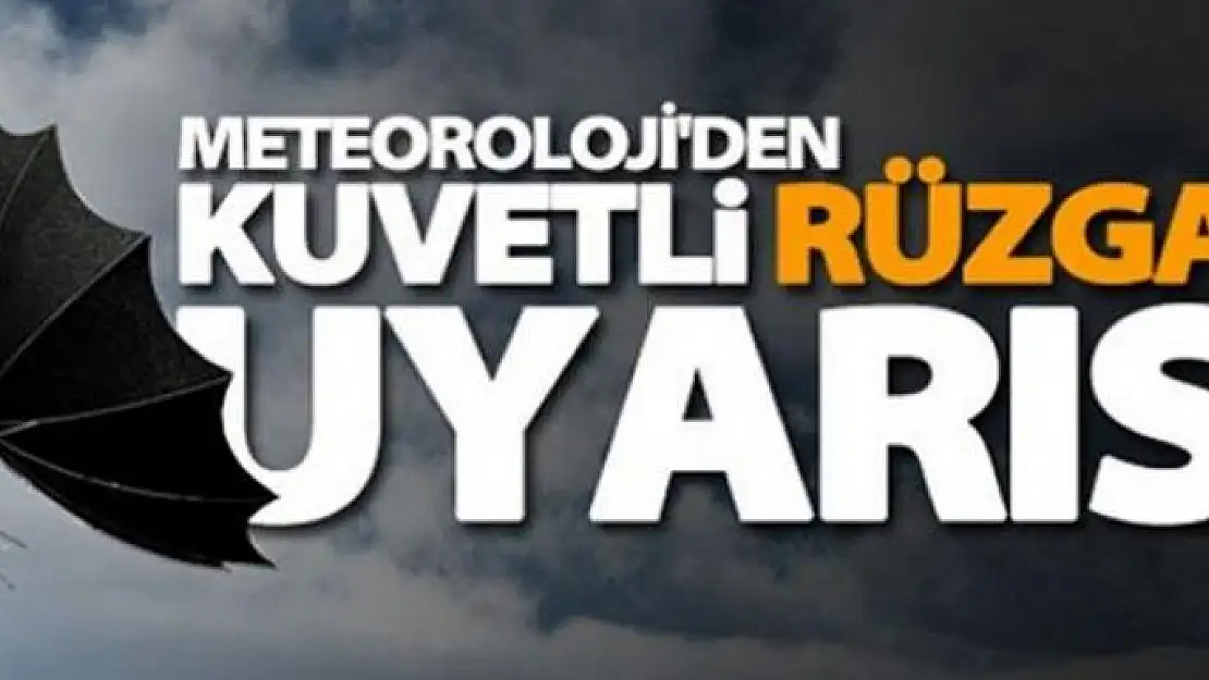 Meteorolojiden kuvvetli rüzgâr uyarısı