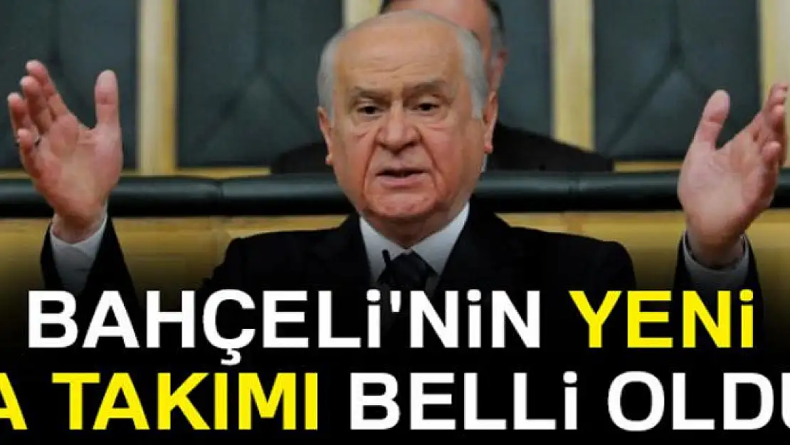 Bahçeli'nin yeni A Takımı belli oldu