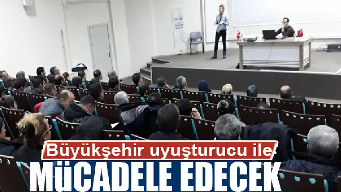 Büyükşehir uyuşturucu ile mücadele edecek