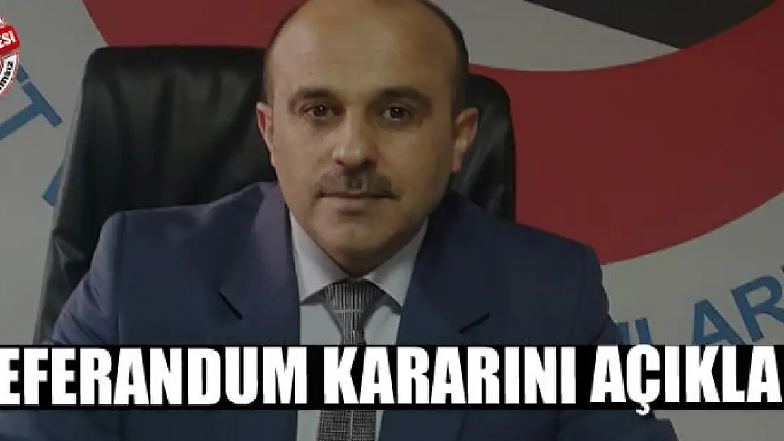 Referandum kararını açıkladı