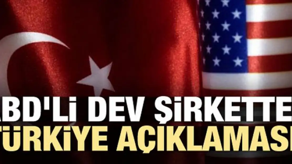 ABD'li dev şirketten Türkiye açıklaması!