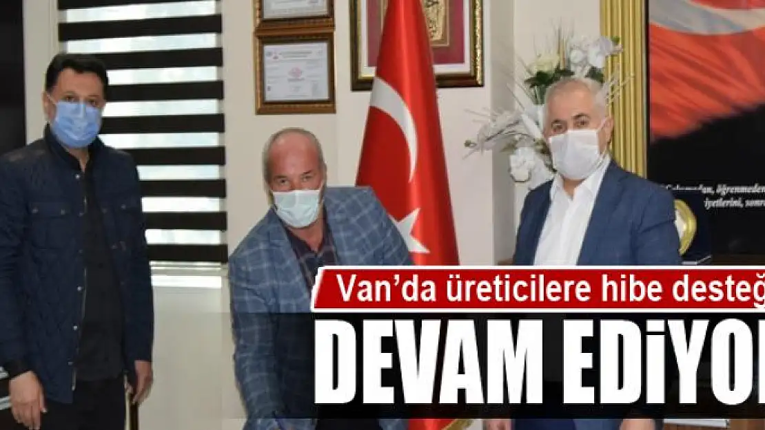 Van'da üreticilere hibe desteği devam ediyor