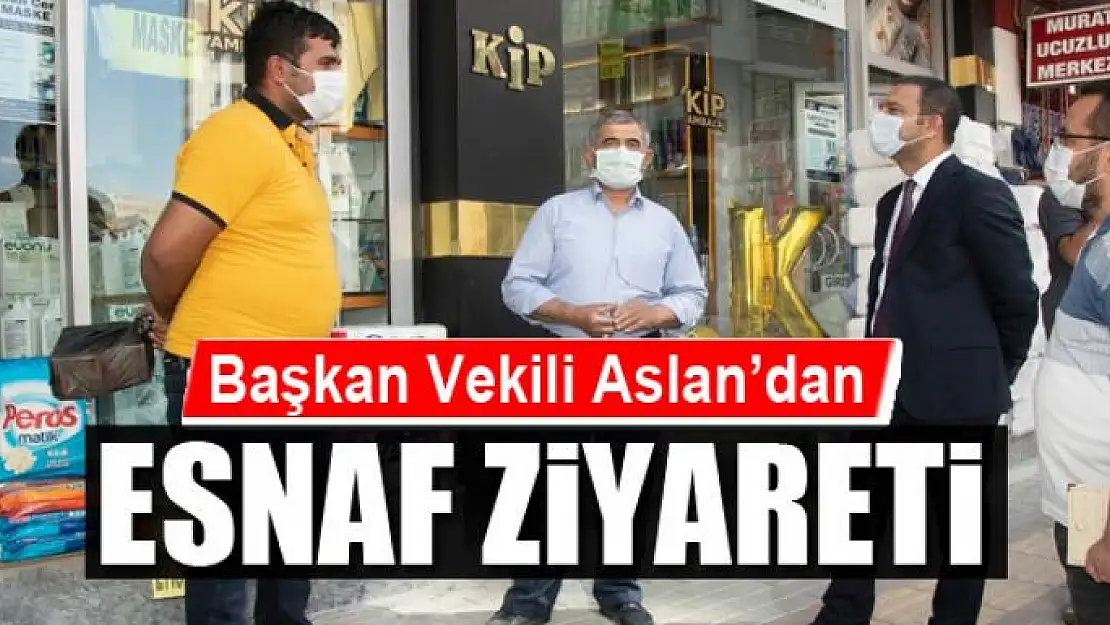 Başkan Vekili Aslan'dan esnaf ziyareti