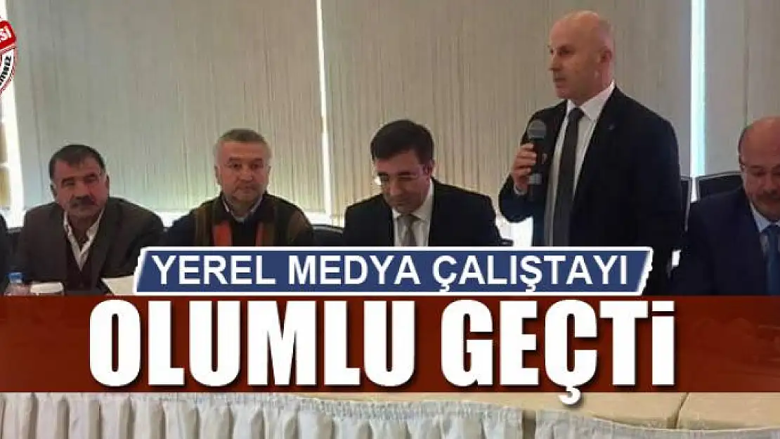 YEREL MEDYA ÇALIŞTAYI OLUMLU GEÇTİ