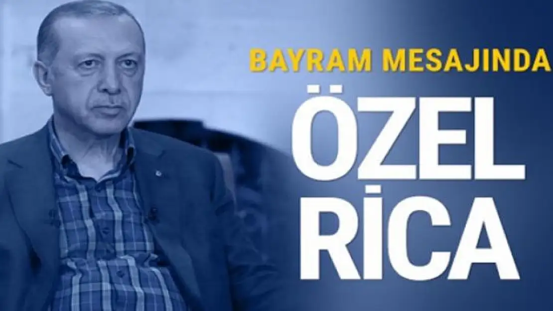 Cumhurbaşkanı Erdoğan'ın bayram mesajında özel rica!