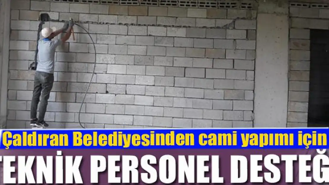 Çaldıran Belediyesinden cami yapımı için teknik personel desteği