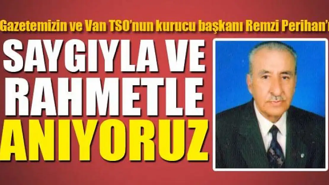 Saygıyla ve Rahmetle Anıyoruz