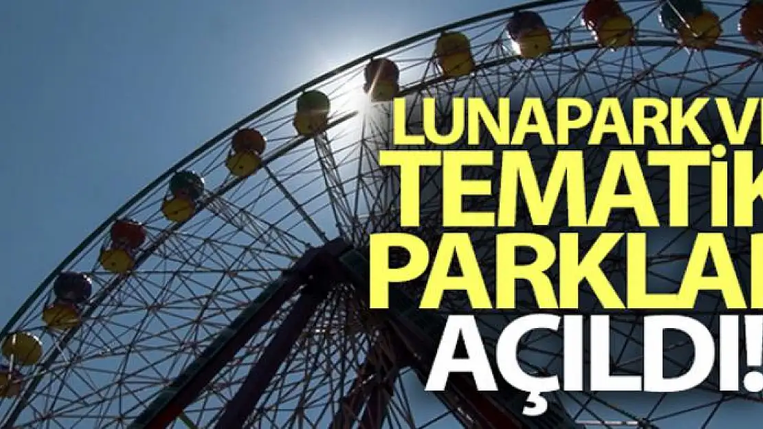 Lunapark ve tematik parklar açıldı