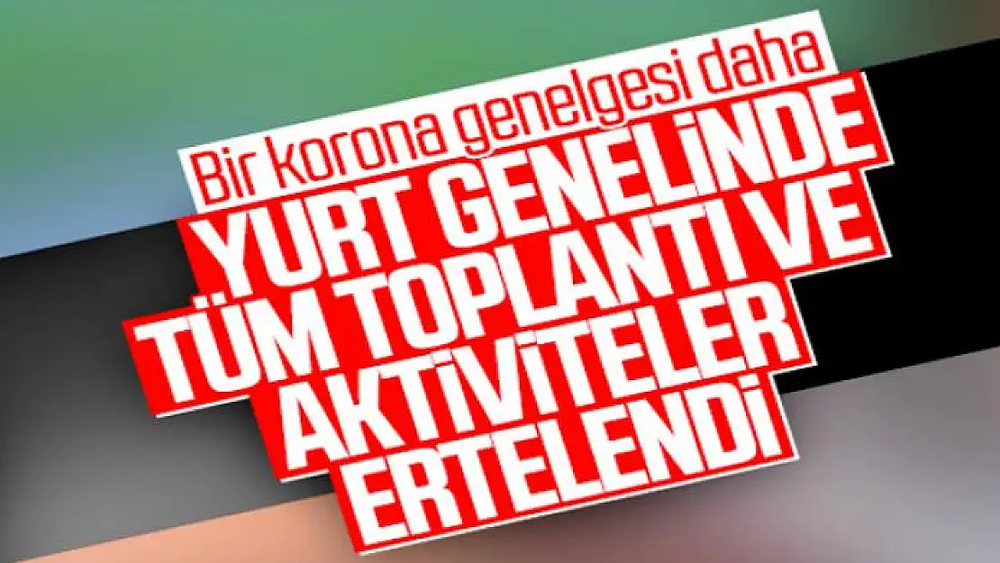 Koronavirüse karşı yeni tedbir genelgesi