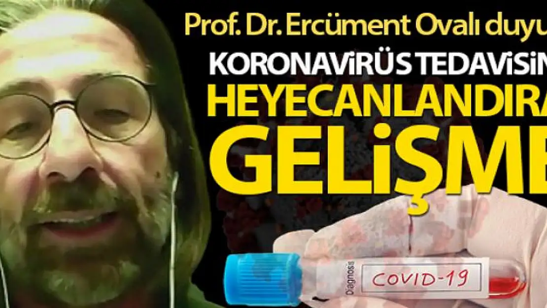 Prof. Dr. Ercüment Ovalı'dan heyecanlandıran korona virüs ilacı açıklaması!