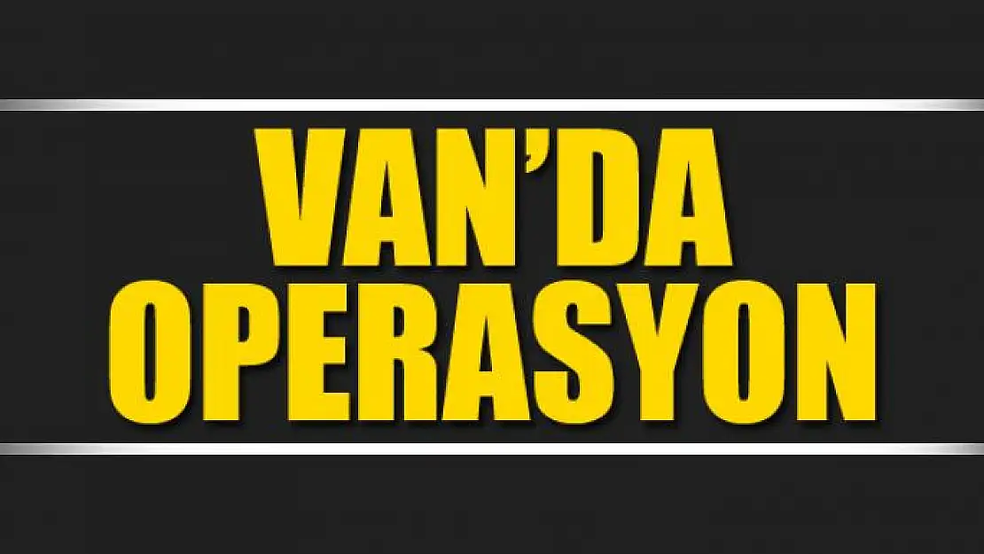 Van'da operasyon