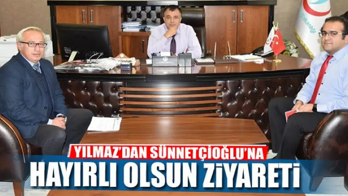 YILMAZ'DAN SÜNNETÇİOĞLU'NA ZİYARET