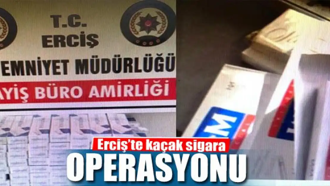 Erciş'te kaçak sigara operasyonu