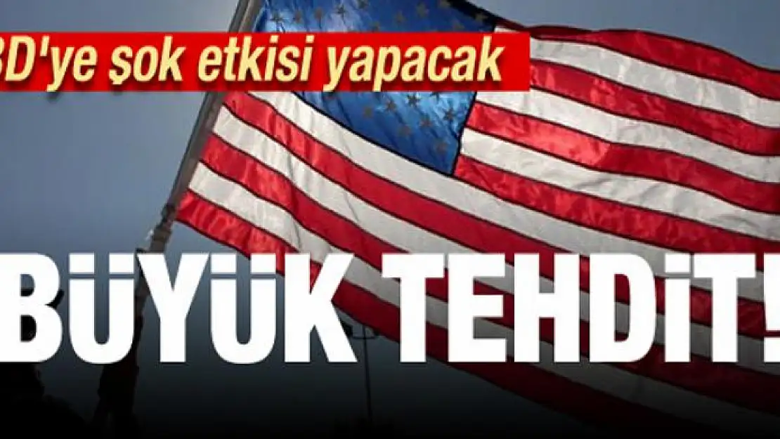 ABD'ye şok etkisi yapacak! Büyük tehdit