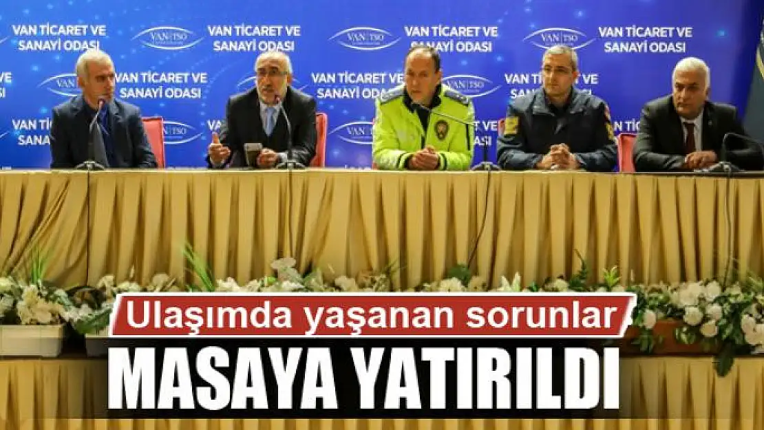 Ulaşımda yaşanan sıkıntılar masaya yatırıldı