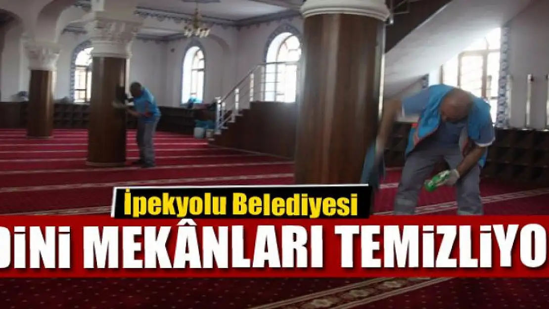 İpekyolu Belediyesi dini mekânları temizliyor