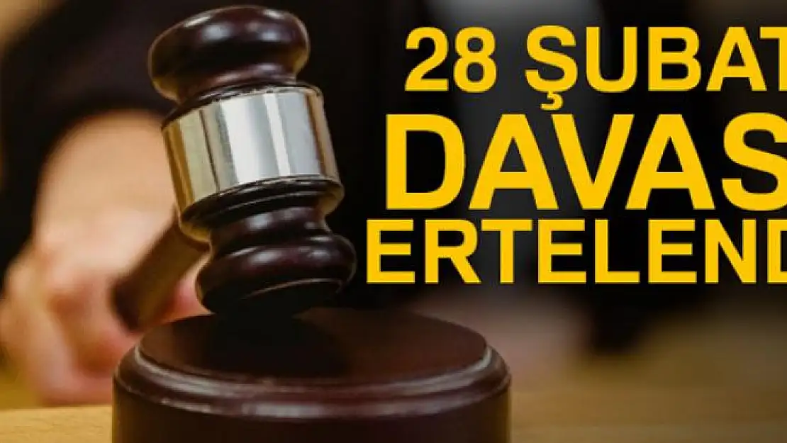 28 Şubat davası 13 Nisan'a ertelendi