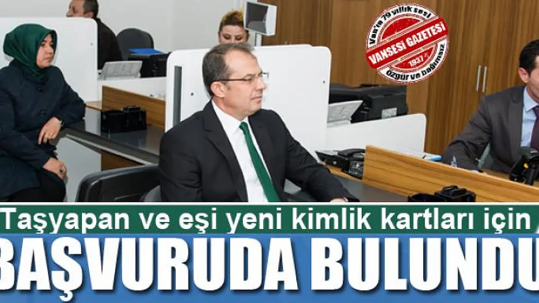 Vali Taşyapan ve eşi yeni kimlik kartları için başvuruda bulundu