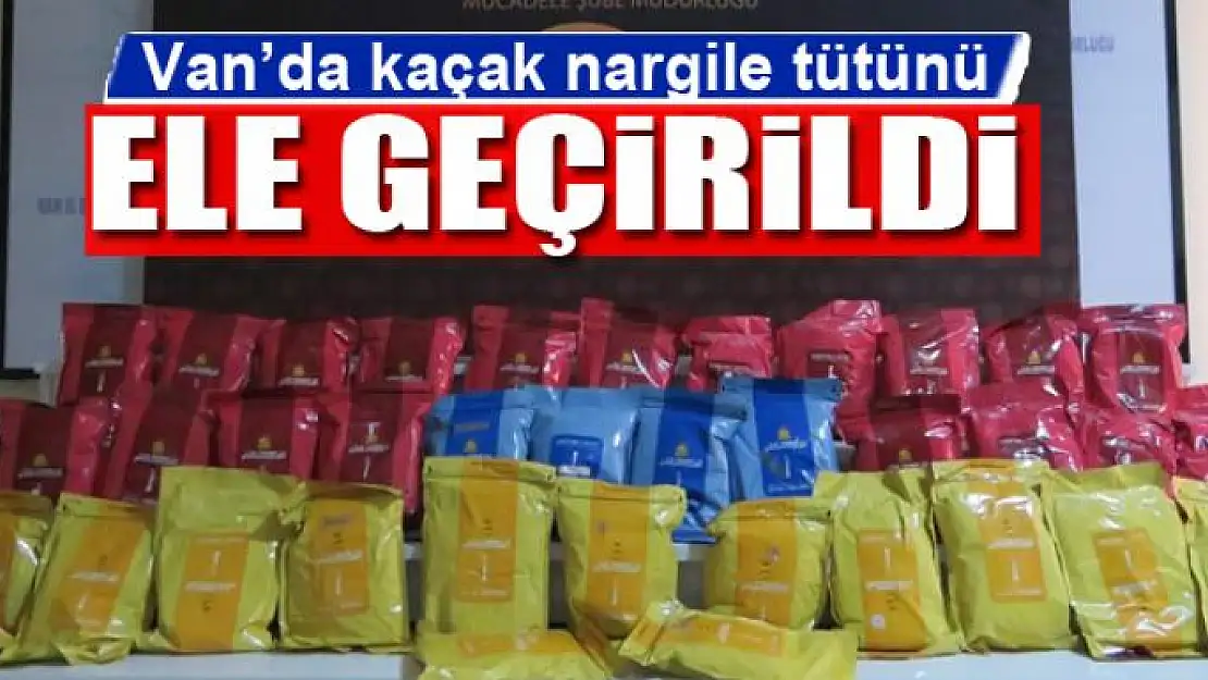 Van'da 1 ton 940 kilogram kaçak nargile tütünü ele geçirildi