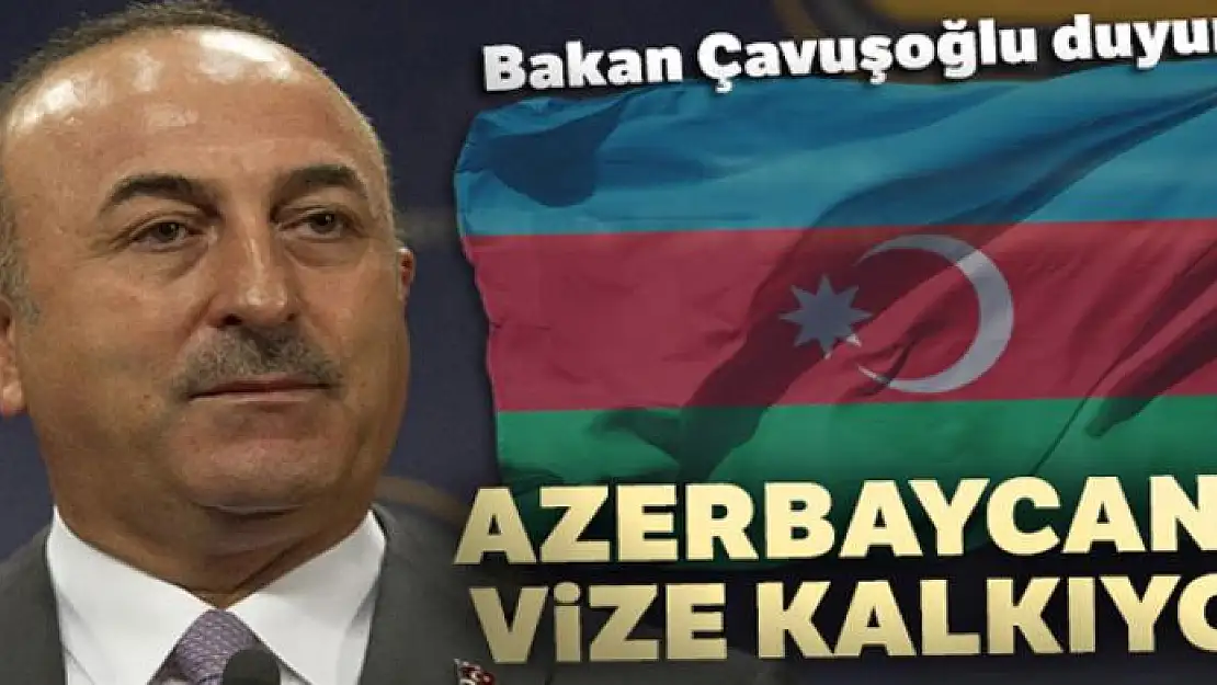 Bakan Çavuşoğlu duyurdu: Azerbaycan'a vize kalkıyor