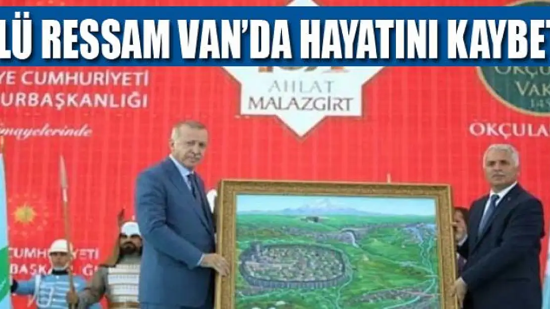 Ünlü ressam Saruhan Yaman Van'da hayatını kaybetti