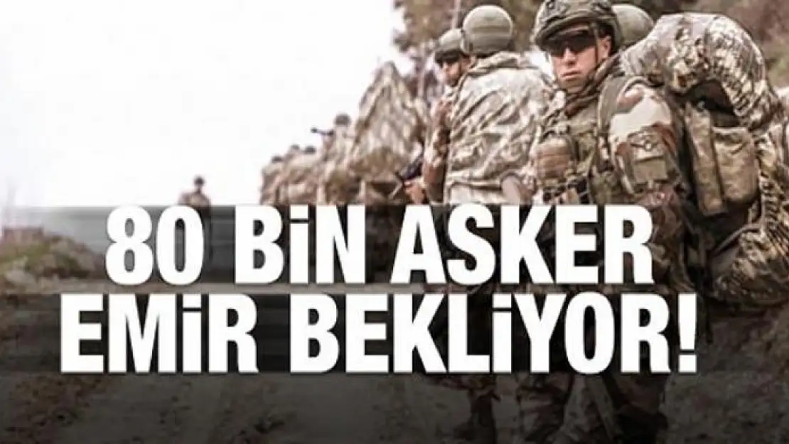 80 bin asker emir bekliyor