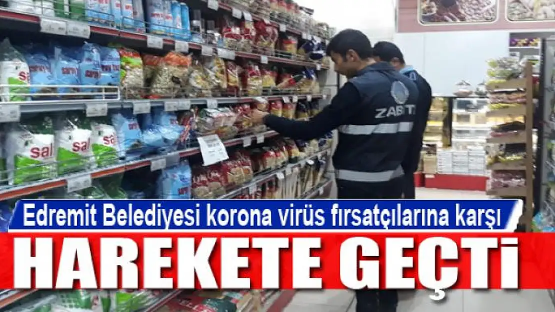 Edremit Belediyesi korona virüs fırsatçılarına karşı harekete geçti