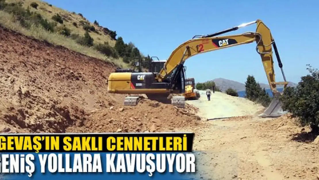 GEVAŞ'IN SAKLI CENNETLERİ GENİŞ YOLLARA KAVUŞUYOR