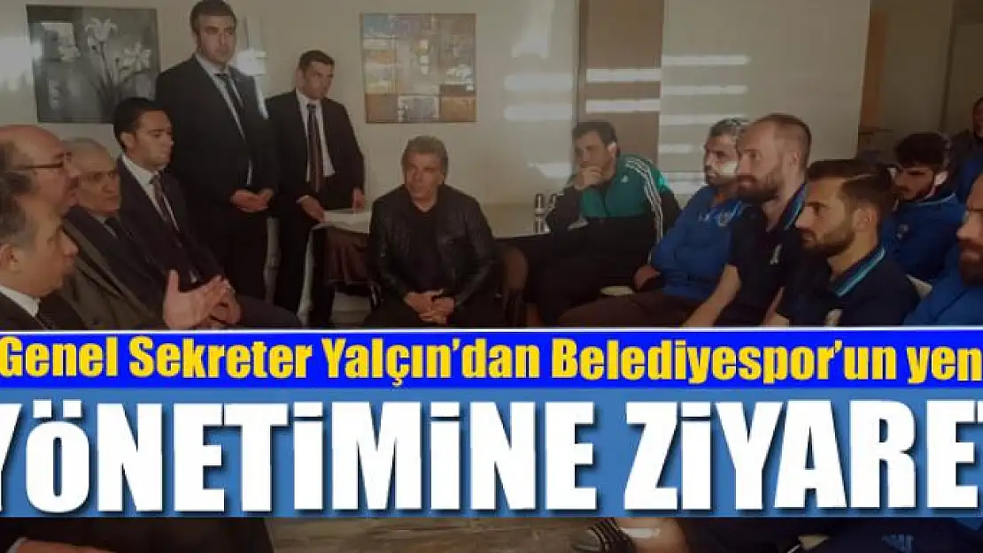  Genel Sekreter Yalçın'dan Belediyespor'un yeni yönetimine ziyaret