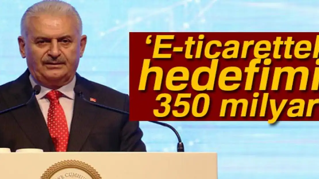 Yıldırım: Türkiye'nin e-ticaretteki 2023 yılı hedefi 350 milyar Türk Lirası