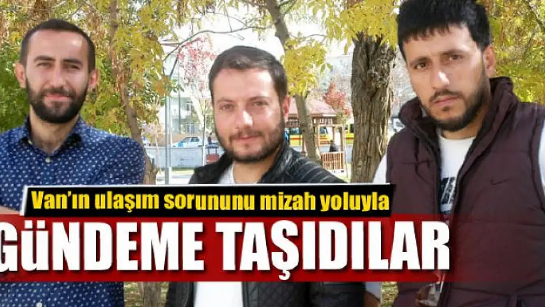 Van'ın ulaşım sorununu mizah yoluyla gündeme taşıdılar