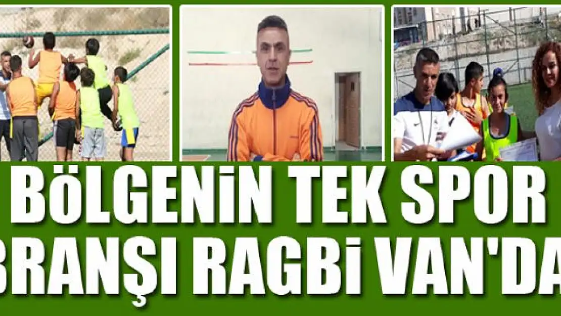 BÖLGENİN TEK SPOR BRANŞI RAGBİ VAN'DA