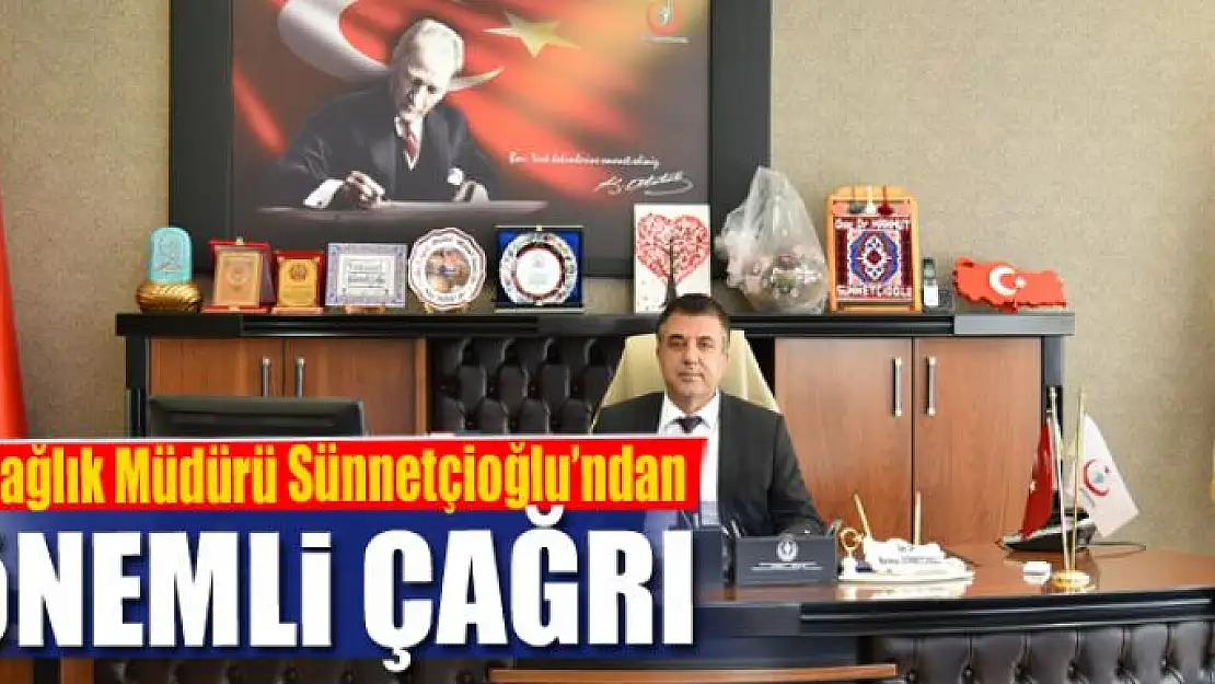 Sağlık Müdürü Sünnetçioğlu'ndan önemli uyarı