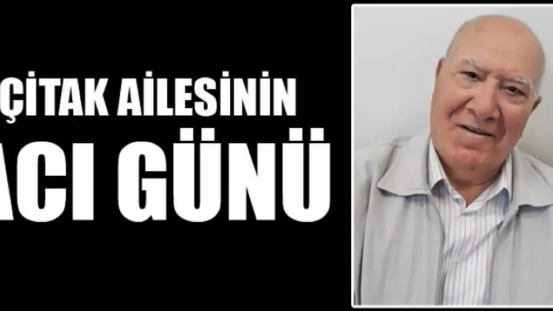 ÇİTAK AİLESİNİN ACI GÜNÜ