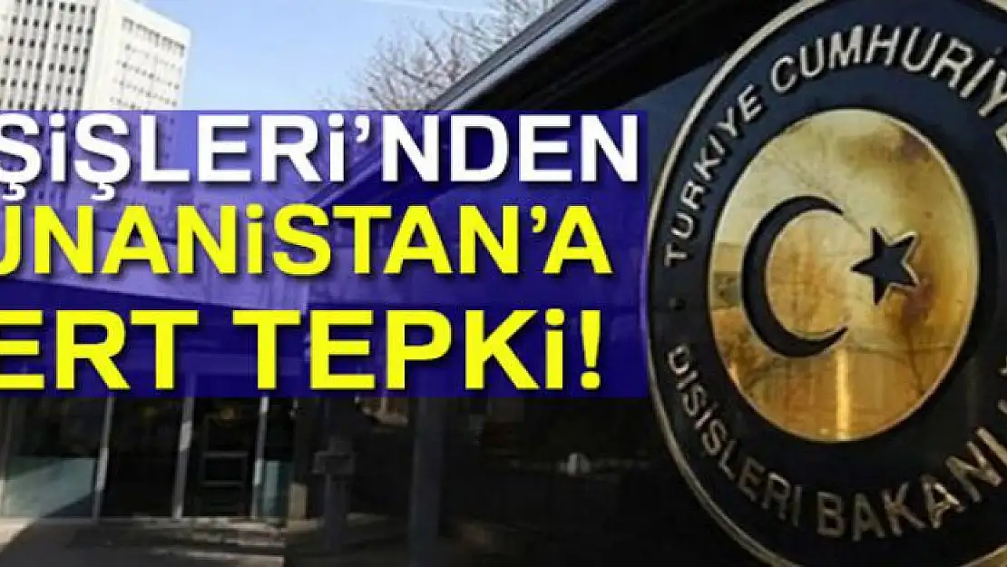 Dışişleri'nden Yunanistan'a sert tepki!