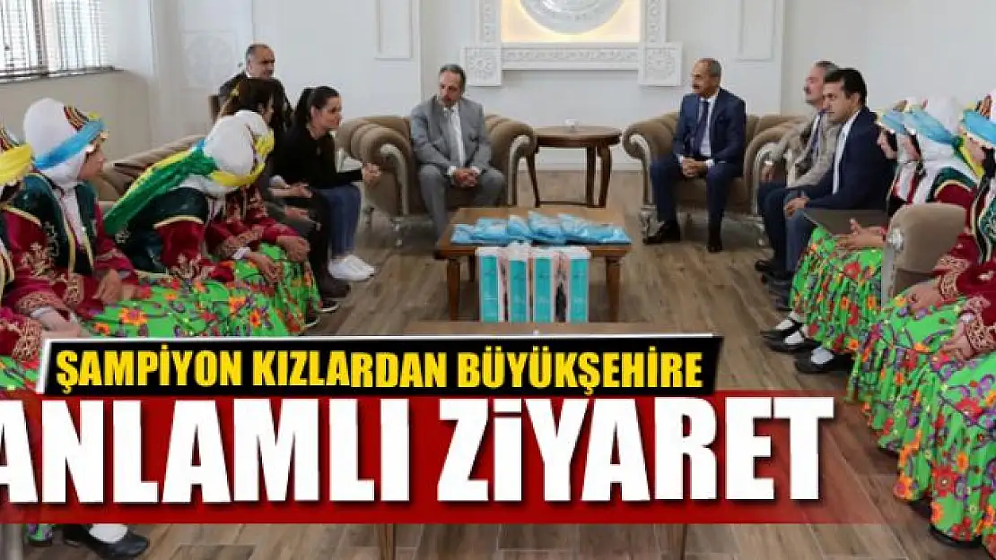 ŞAMPİYON KIZLARDAN BÜYÜKŞEHİRE ANLAMLI ZİYARET