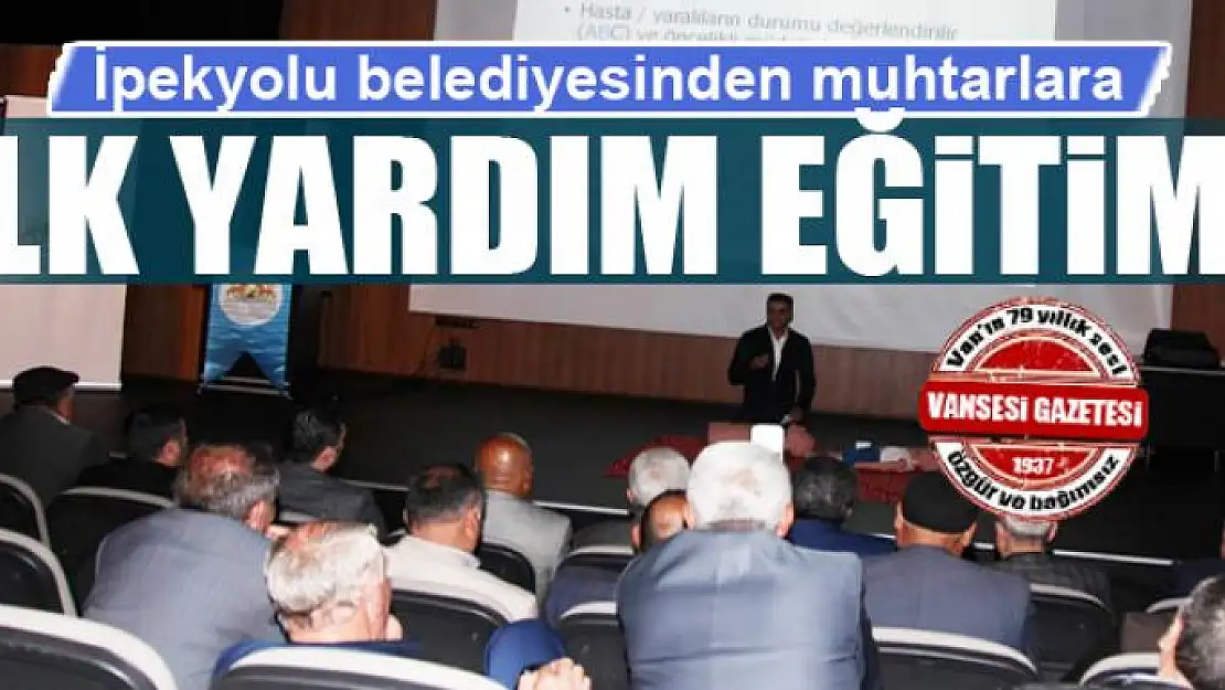 İpekyolu belediyesinden muhtarlara ilk yardım eğitimi