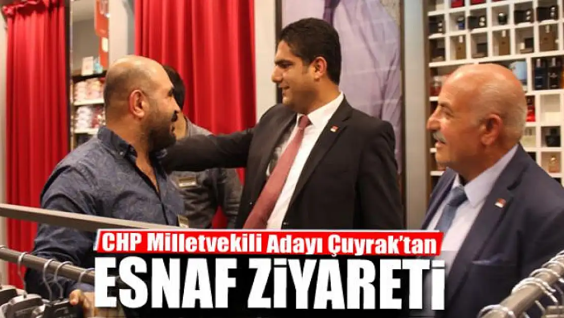 CHP Milletvekili Adayı Çuyrak'tan esnaf ziyareti