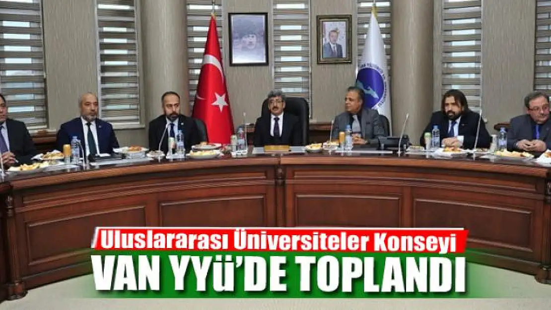 Uluslararası Üniversiteler Konseyi Van YYÜ'de toplandı