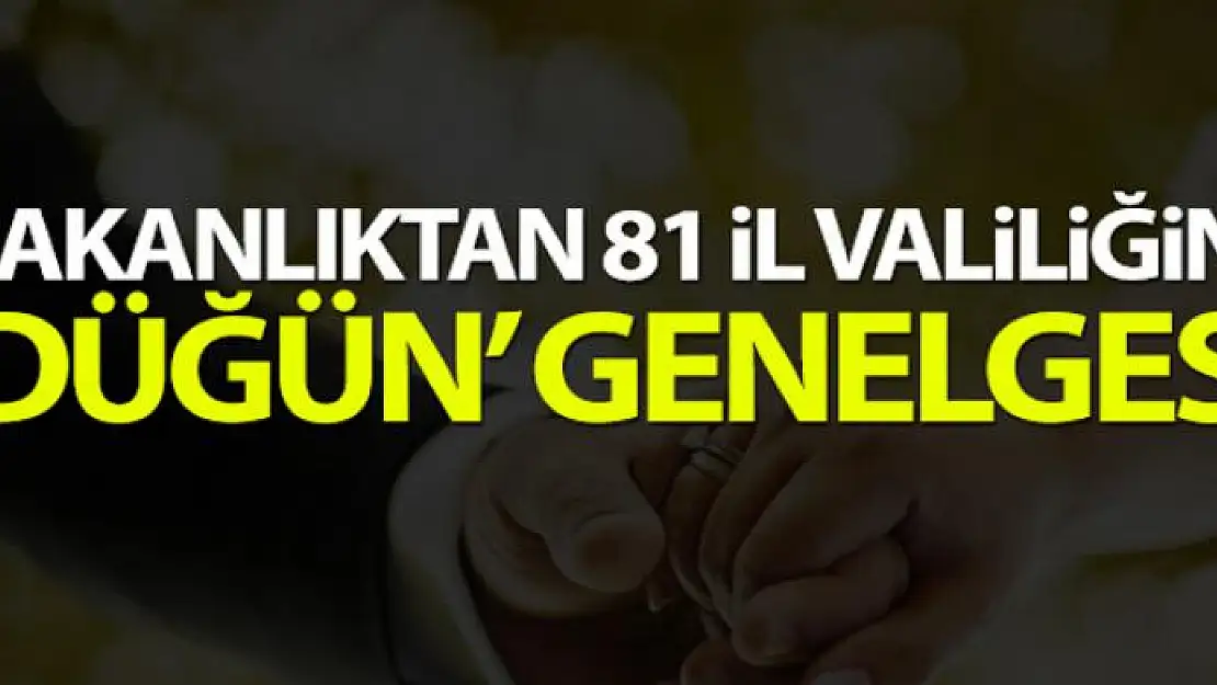 Bakanlıktan 81 İl Valiliğine 'düğün' genelgesi