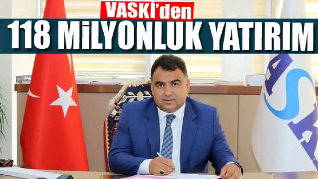 VASKİ'den 118 milyonluk yatırım