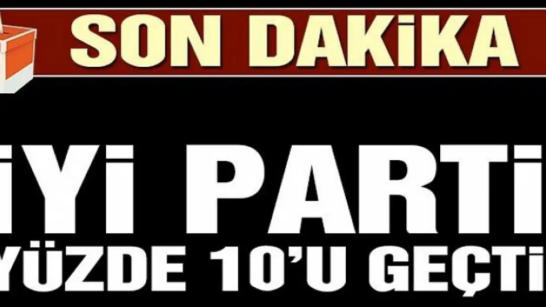 İYİ Parti yüzde 10'u aştı