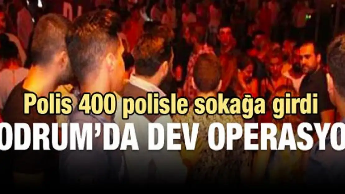 Bodrum'da dev operasyon